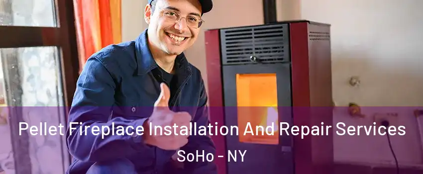 Pellet Fireplace Installation And Repair Services SoHo - NY
