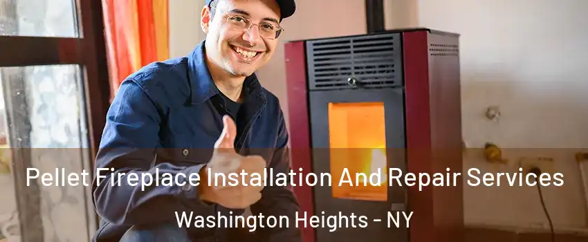 Pellet Fireplace Installation And Repair Services Washington Heights - NY