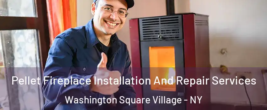 Pellet Fireplace Installation And Repair Services Washington Square Village - NY