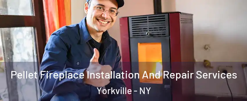 Pellet Fireplace Installation And Repair Services Yorkville - NY
