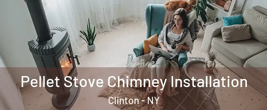 Pellet Stove Chimney Installation Clinton - NY