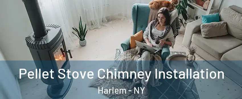 Pellet Stove Chimney Installation Harlem - NY