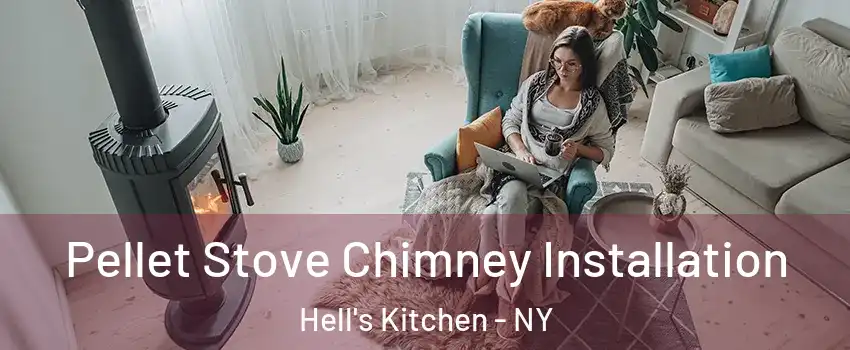Pellet Stove Chimney Installation Hell's Kitchen - NY