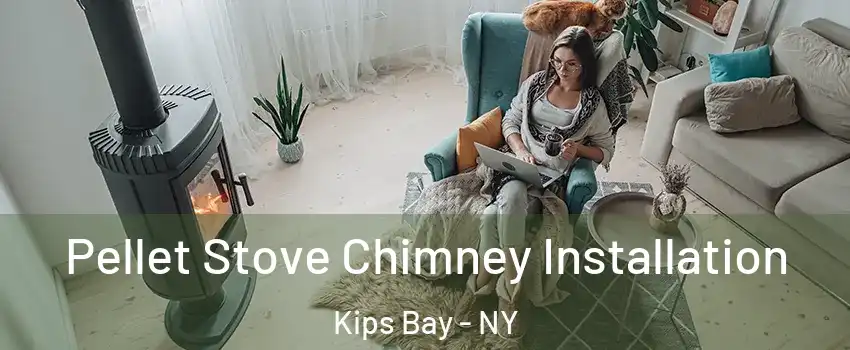 Pellet Stove Chimney Installation Kips Bay - NY