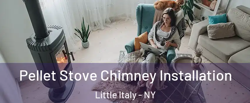 Pellet Stove Chimney Installation Little Italy - NY