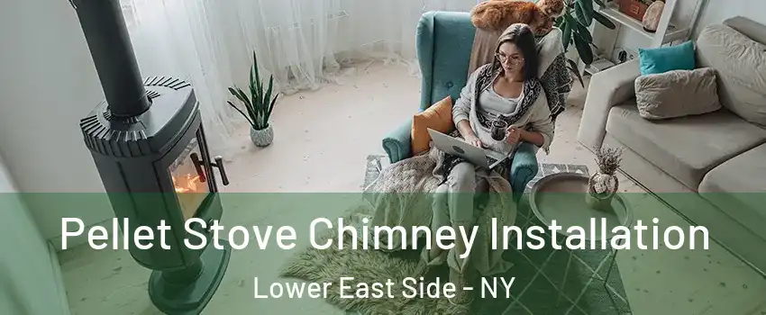 Pellet Stove Chimney Installation Lower East Side - NY