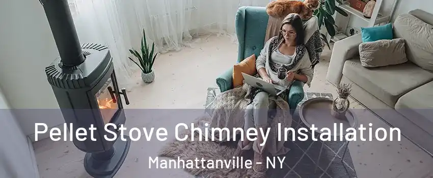 Pellet Stove Chimney Installation Manhattanville - NY
