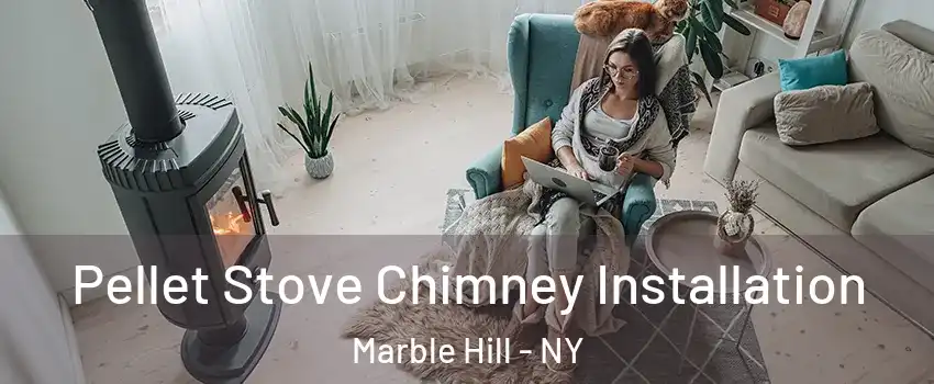 Pellet Stove Chimney Installation Marble Hill - NY