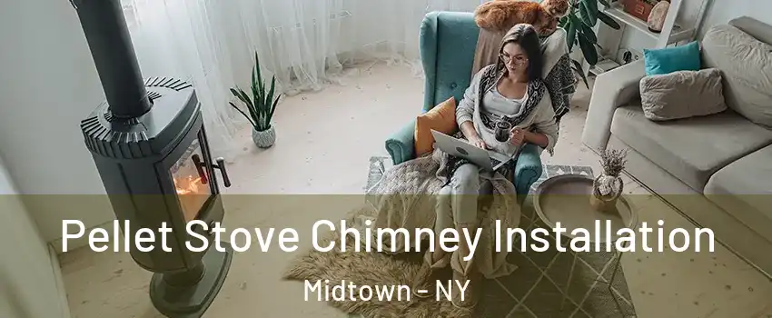 Pellet Stove Chimney Installation Midtown - NY