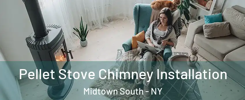 Pellet Stove Chimney Installation Midtown South - NY