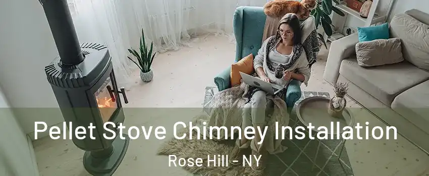 Pellet Stove Chimney Installation Rose Hill - NY