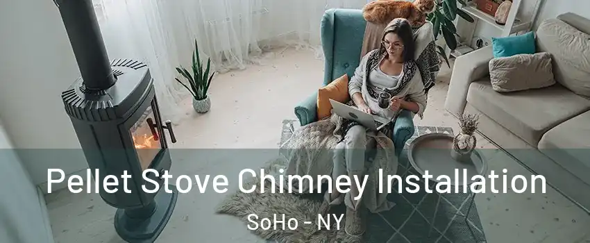 Pellet Stove Chimney Installation SoHo - NY