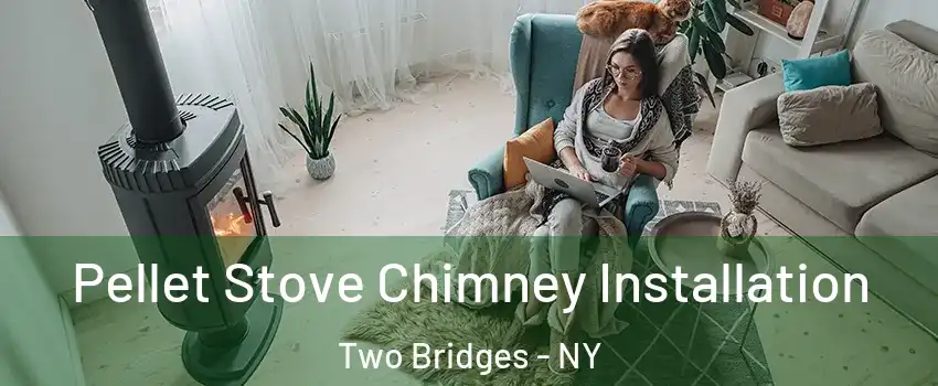 Pellet Stove Chimney Installation Two Bridges - NY