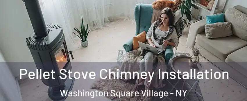 Pellet Stove Chimney Installation Washington Square Village - NY
