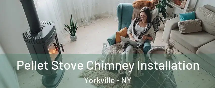 Pellet Stove Chimney Installation Yorkville - NY