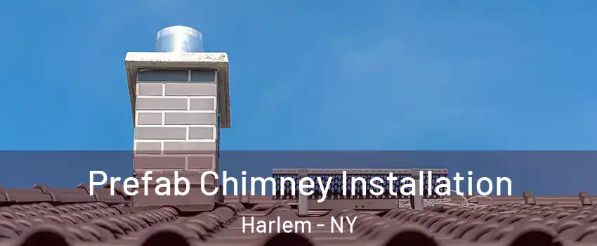Prefab Chimney Installation Harlem - NY