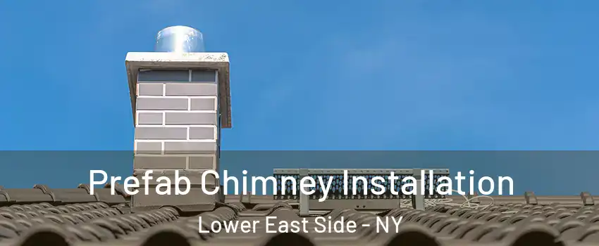 Prefab Chimney Installation Lower East Side - NY