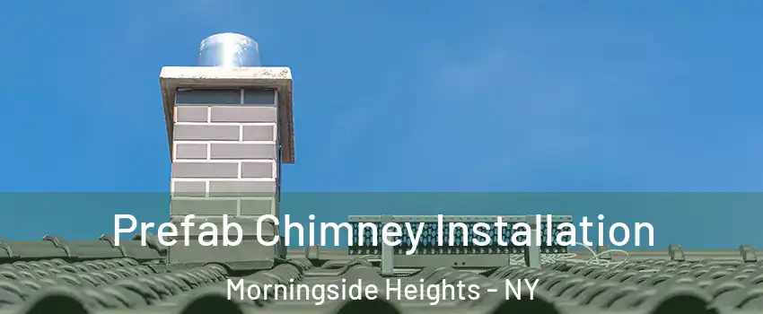 Prefab Chimney Installation Morningside Heights - NY