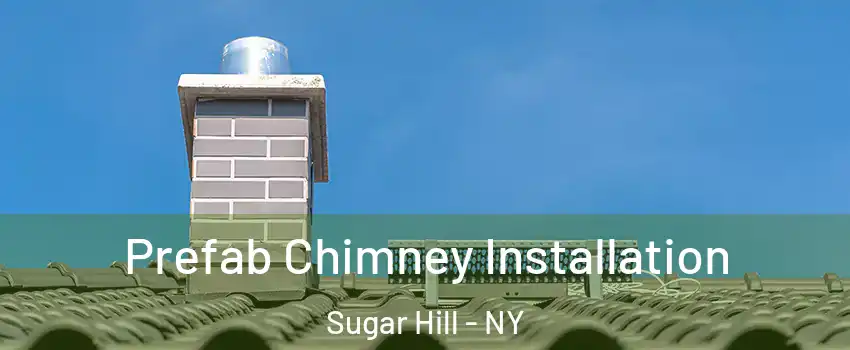 Prefab Chimney Installation Sugar Hill - NY