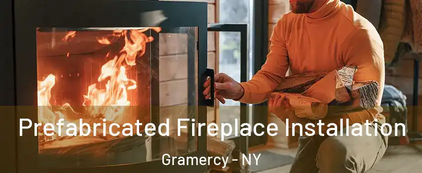 Prefabricated Fireplace Installation Gramercy - NY