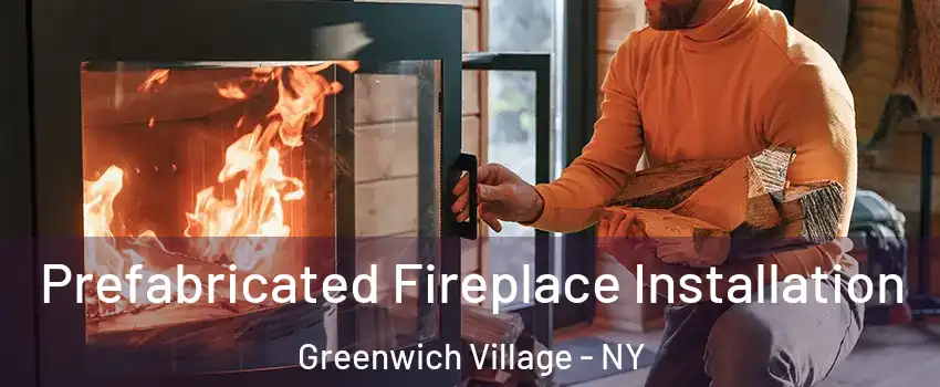 Prefabricated Fireplace Installation Greenwich Village - NY