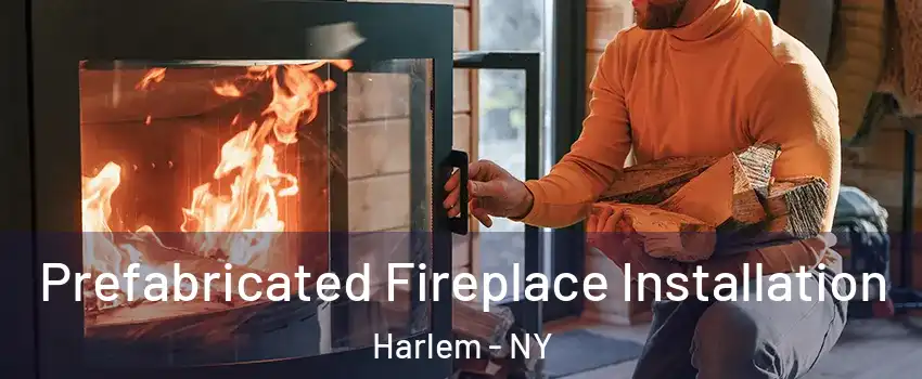 Prefabricated Fireplace Installation Harlem - NY