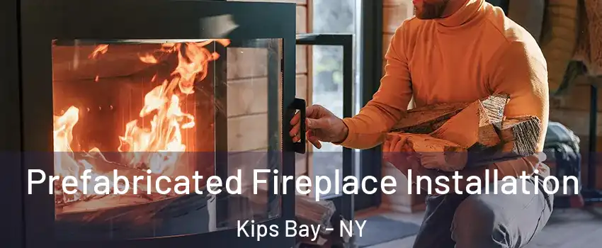 Prefabricated Fireplace Installation Kips Bay - NY