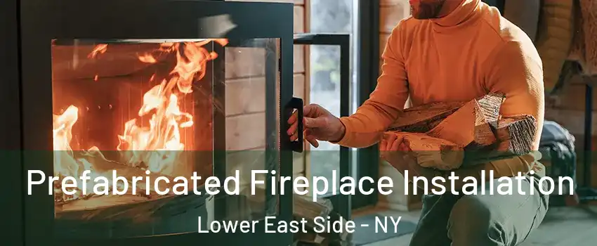 Prefabricated Fireplace Installation Lower East Side - NY