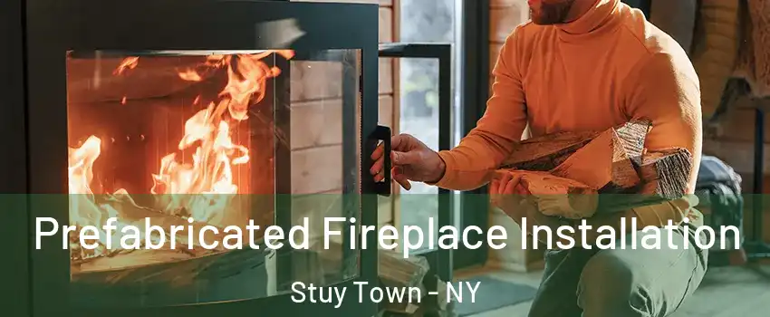 Prefabricated Fireplace Installation Stuy Town - NY
