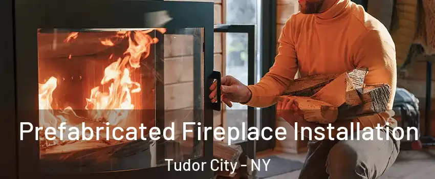 Prefabricated Fireplace Installation Tudor City - NY