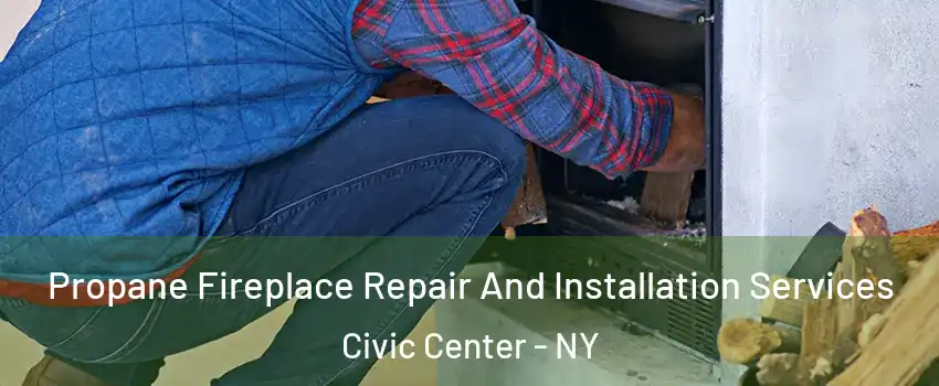 Propane Fireplace Repair And Installation Services Civic Center - NY