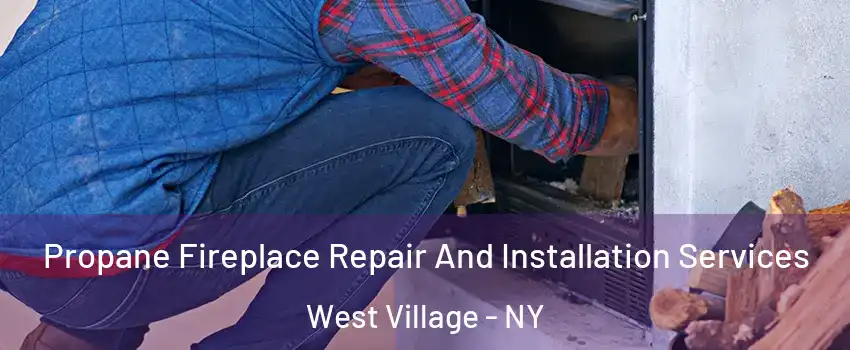 Propane Fireplace Repair And Installation Services West Village - NY