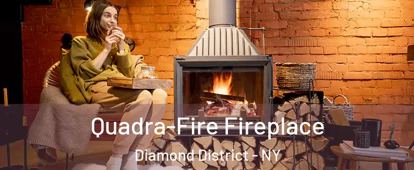 Quadra-Fire Fireplace Diamond District - NY