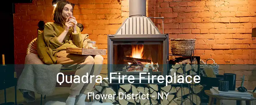 Quadra-Fire Fireplace Flower District - NY