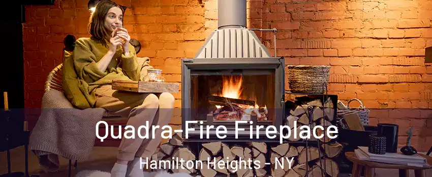 Quadra-Fire Fireplace Hamilton Heights - NY