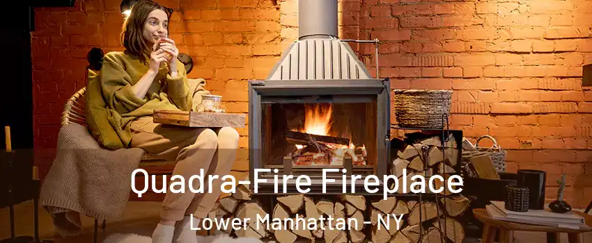 Quadra-Fire Fireplace Lower Manhattan - NY