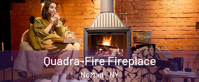 Quadra-Fire Fireplace NoMad - NY