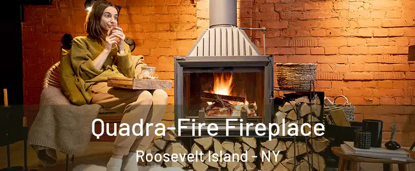 Quadra-Fire Fireplace Roosevelt Island - NY