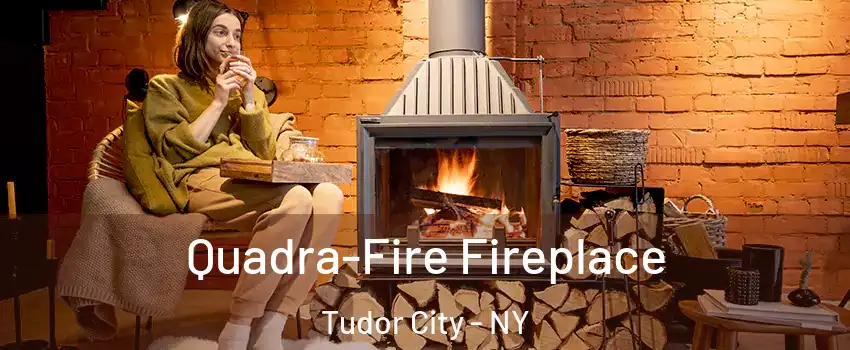 Quadra-Fire Fireplace Tudor City - NY