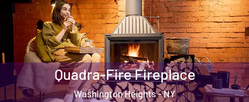 Quadra-Fire Fireplace Washington Heights - NY