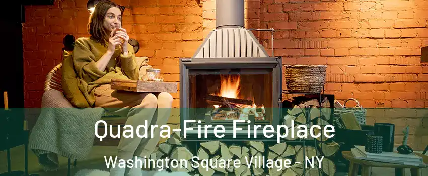 Quadra-Fire Fireplace Washington Square Village - NY