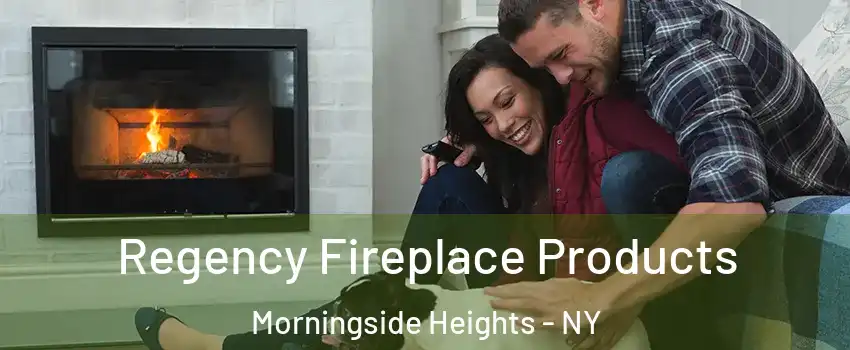 Regency Fireplace Products Morningside Heights - NY