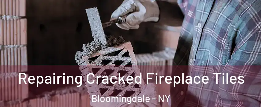 Repairing Cracked Fireplace Tiles Bloomingdale - NY