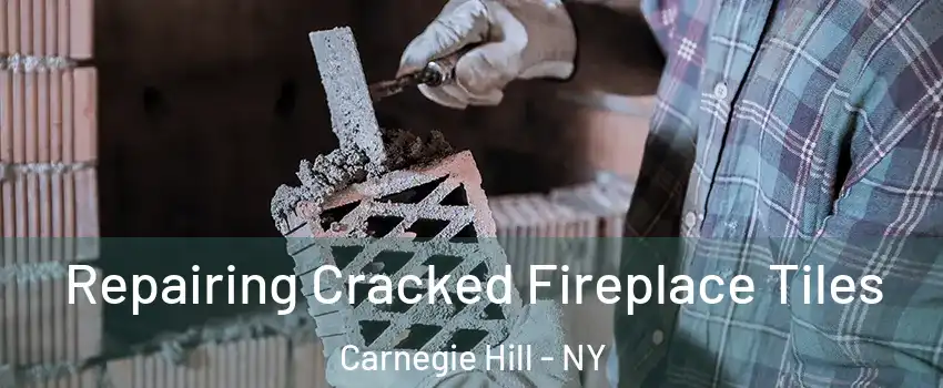 Repairing Cracked Fireplace Tiles Carnegie Hill - NY