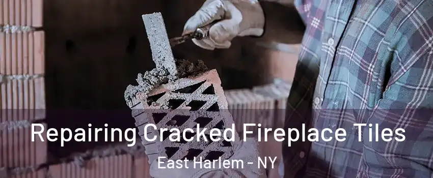 Repairing Cracked Fireplace Tiles East Harlem - NY