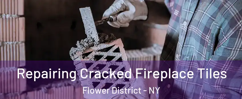 Repairing Cracked Fireplace Tiles Flower District - NY