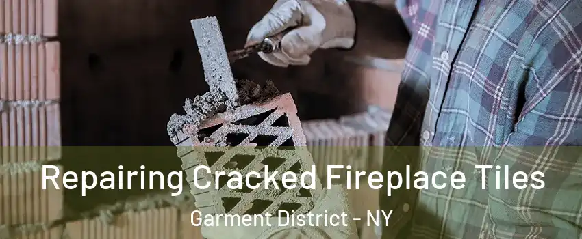 Repairing Cracked Fireplace Tiles Garment District - NY
