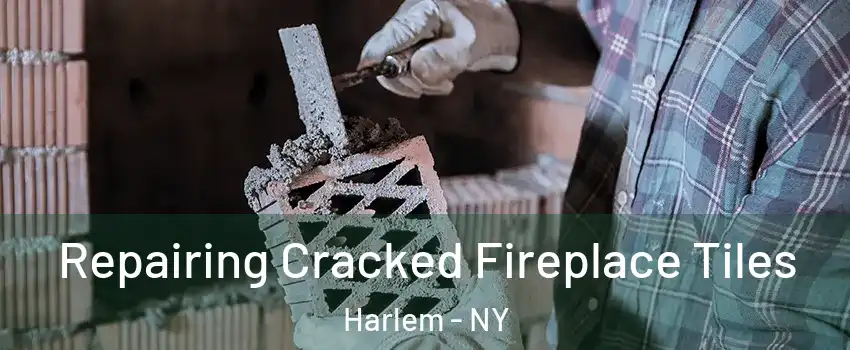 Repairing Cracked Fireplace Tiles Harlem - NY