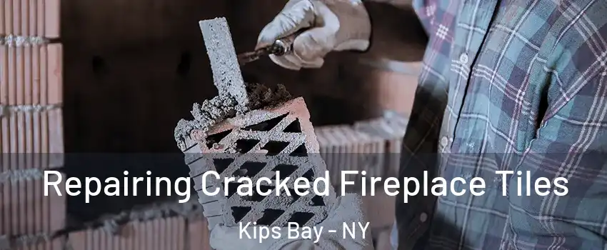 Repairing Cracked Fireplace Tiles Kips Bay - NY