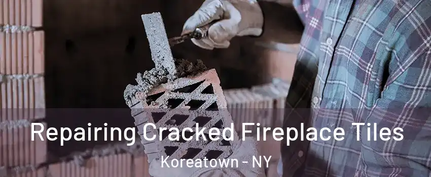 Repairing Cracked Fireplace Tiles Koreatown - NY
